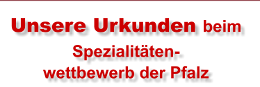 Unsere Urkunden beim Spezialitäten- wettbewerb der Pfalz