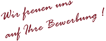 Wir freuen uns auf Ihre Bewerbung !